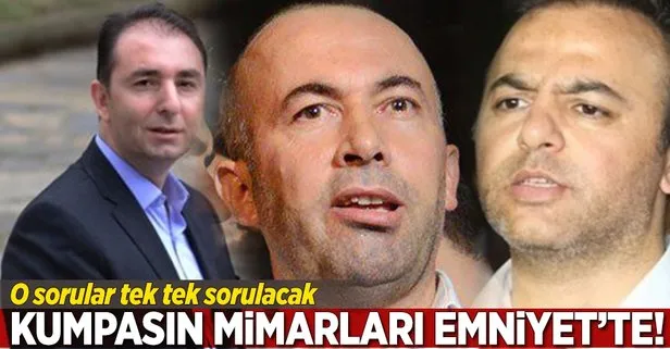 Kumpasın mimarları Emniyet’te!