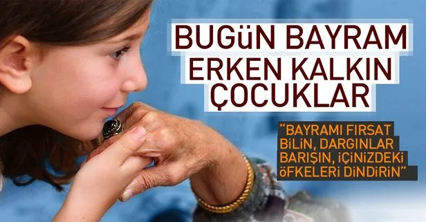 Bugün bayram erken kalkın çocuklar