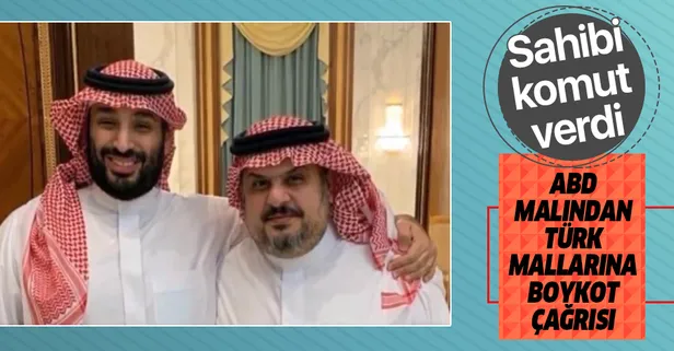 ABD kuklası Suudi Prens’ten skandal çağrı: Türk mallarını boykot edin