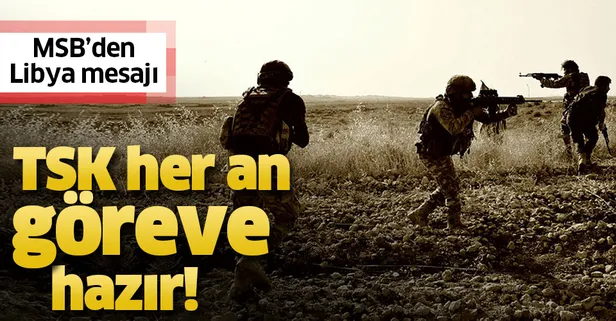 Son dakika haberi: MSB’den Libya mesajı: TSK her an göreve hazır