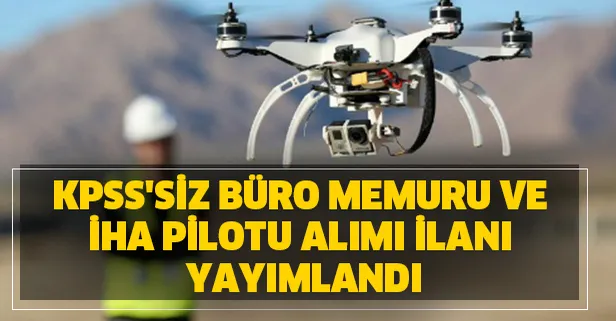 İŞKUR başvuru iş ilanları... 5 Mart KPSS şartsız İHA pilotu ve büro memuru alımı başvuru şartları nedir?
