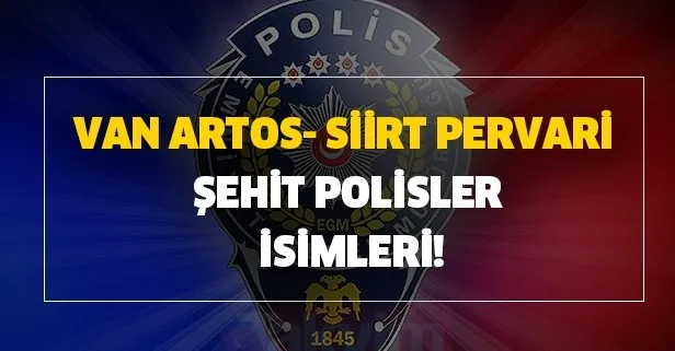 Van Artos- Siirt Pervari son dakika şehit polisler isimleri ve memleketleri - EGM şehit polis en son haberleri