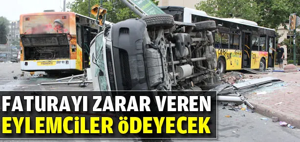 Faturayı zarar veren eylemciler ödeyecek