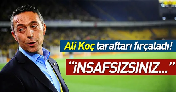 Ali Koç taraftarı fırçaladı! "İnsafsızsınız..."