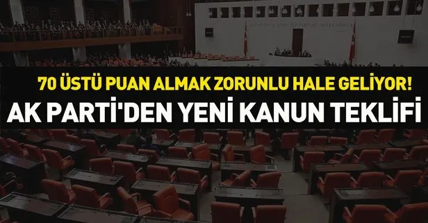 Son dakika... 70 üstü puan almak zorunlu hale geliyor! Yasa teklifi Meclis’e sunuldu