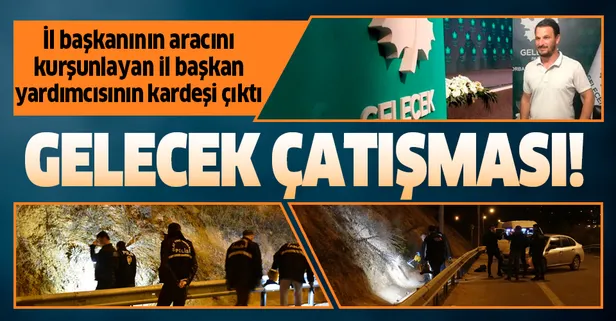 Gelecek Partisi İzmir İl Başkanı Cüneyt İşçilik'in aracını kurşunlayan kişi İl başkan yardımcısının kardeşi çıktı