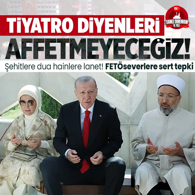 Başkan Erdoğandan şehitlere dua hainlere lanet: 15 Temmuza tiyatro diyenleri kıyamete kadar affetmeyeceğiz