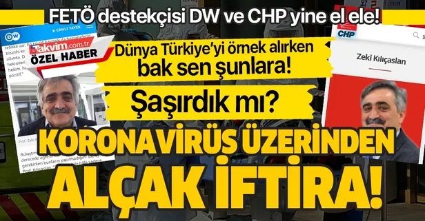 Son dakika: FETÖ destekçisi DW ve CHP yine el ele! CHP’li Prof. Dr. Zeki Kılıçaslan’dan Koronavirüs hakkında alçak iftira!