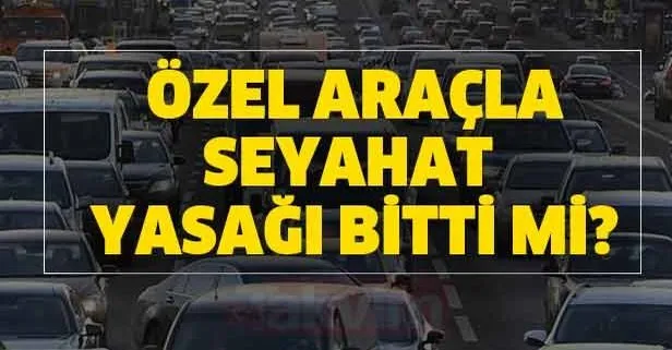 Sehirler Arasi Yolculuk Yasagi Kalkti Mi Ozel Aracla Seyahat Yasagi Bitti Mi Gozler Orada Takvim
