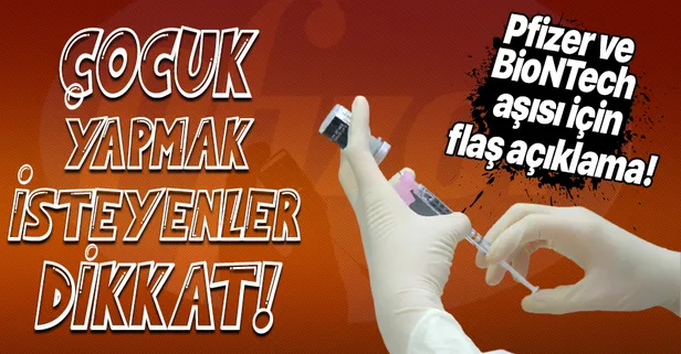Son dakika: Pfizer ile BioNTech'in koronavirüs aşısı ile ilgili flaş açıklama! Çocuk yapmak isteyenler dikkat!