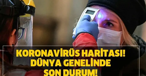 Koronavirüs canlı harita! | Koronavirüsten Türkiye’de kaç kişi öldü? Dünya geneli ölü ve vaka sayısı!