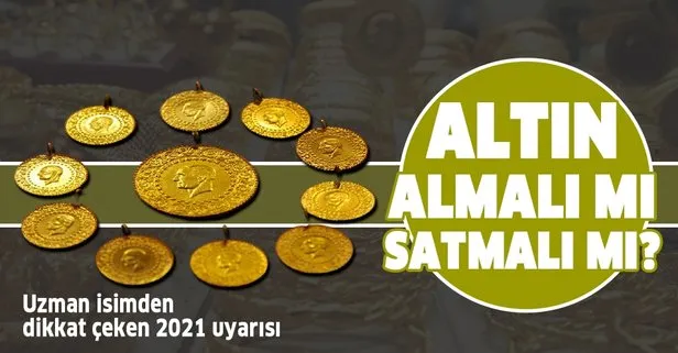 Yeni yılda altın fiyatları yükselecek mi düşecek mi? Altın almalı mı satmalı mı? Uzman isimden altın fiyatları ile ilgili 2021 uyarısı!