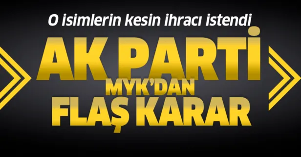 Son dakika: AK Parti MYK’dan ihraç kararı
