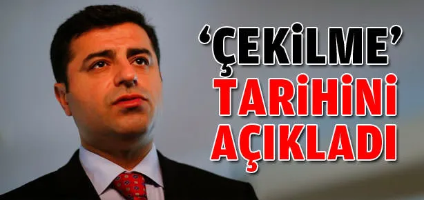 Demirtaş ’çekilme’ tarihini açıkladı
