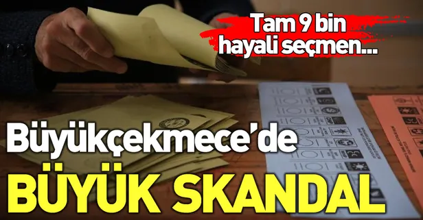 Büyükçekmece’de skandalın boyutu giderek artıyor! 9 bin hayalet seçmen...