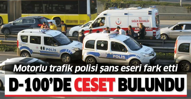 D-100'de korkunç olay! Erkek cesedi bulundu