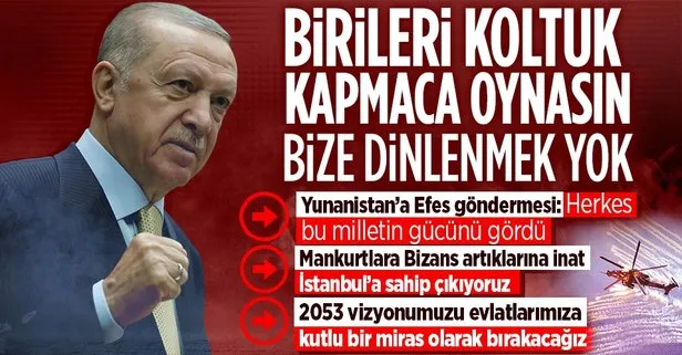 Son dakika: Başkan Erdoğan’dan 6’lı masaya salvo: Birileri koltuk kapmaca oynasın! Yunanistan’a Efes göndermesi: Bu milletin gücünü gördüler