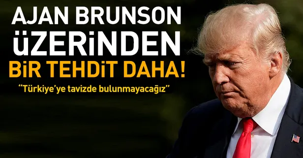 Trump'tan Ajan Brunson açıklaması: Tavizde bulunmayacağız
