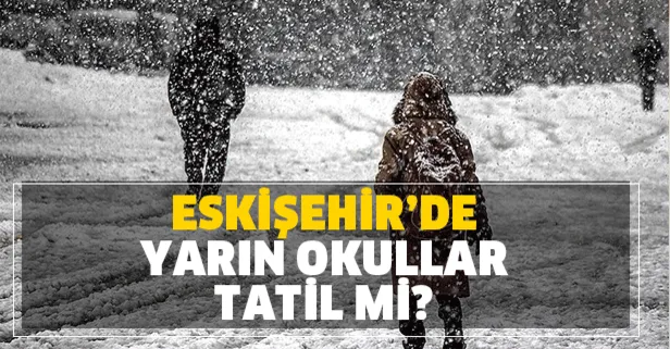Eşkişehir’de yarın okullar tatil mi? 5 Aralık Perşembe Eskişehir kar tatili için MEB açıklaması geldi mi?