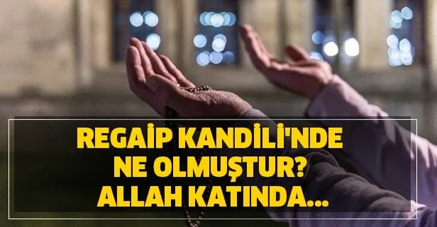 Regaib Kandili neden kutlanır? Regaip Kandili'nde ne olmuştur?