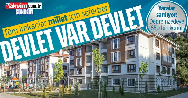 Devlet tüm imkanlarıyla milletinin yanında! 11 ilde yaralar sarılıyor: Depremzedeye 650 bin konut