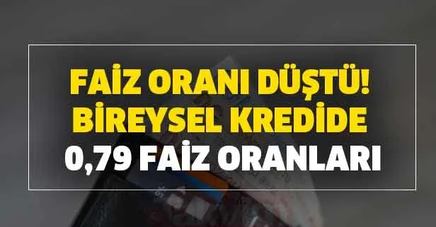 Faiz oranı düştü! Bireysel kredide 0,79 faiz oranları vatandaşın yüzünü güldürüyor!