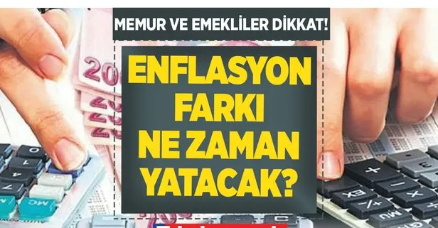 Enflasyon farkı ne zaman yatacak 2022? MEMUR-EMEKLİ maaş farkları ÖDEME TARİHİ! Memur ve emekli Temmuz maaş zammı ne kadar?