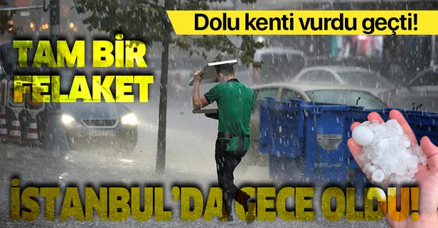 İstanbul'da gece oldu! Ceviz büyüklüğünde dolu yağdı