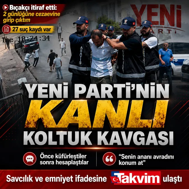 Yeni Parti’deki atama krizi kanlı bitti: Vekil Melih Meriçi bıçaklayan Seydi Ahmet Keleşin ifadesi ortaya çıktı
