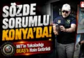 MİT'in yakaladığı DAEŞ'ın sözde sorumlusu Konya’ya getirildi
