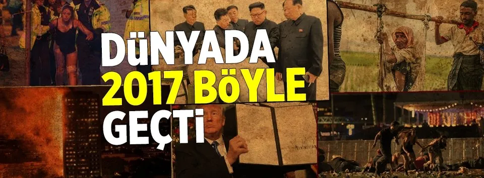 Dünyada 2017 böyle geçti