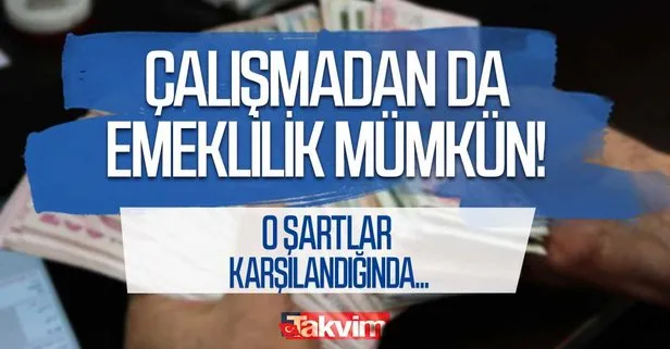 Çalışmadan da emeklilik müjdesi!