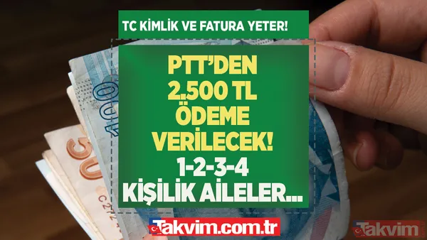 E-Devlet'ten başvuru onayı alan kazanacak! 1-2-3-4 kişilik ailelere PTT'den 2.500 TL ödeme verilecek! TC Kimlik ve faturayla... - 1