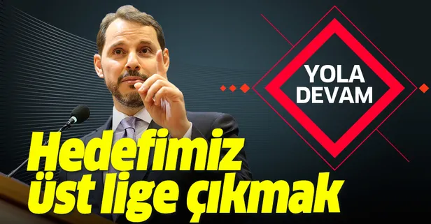 Hazine ve Maliye Bakanı Berat Albayrak'tan net mesaj: Türkiye üst lige çıkma hedefinden sapmadan yoluna devam ediyor