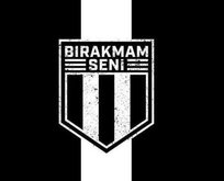 Beşiktaşlılar Bırakmam Seni dedi!