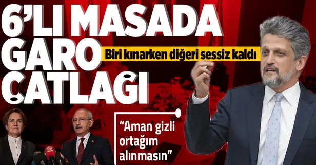 6'lı masada Garo Paylan çatlağı: Akşener kınadı Kılıçdaroğlu ses çıkarmadı