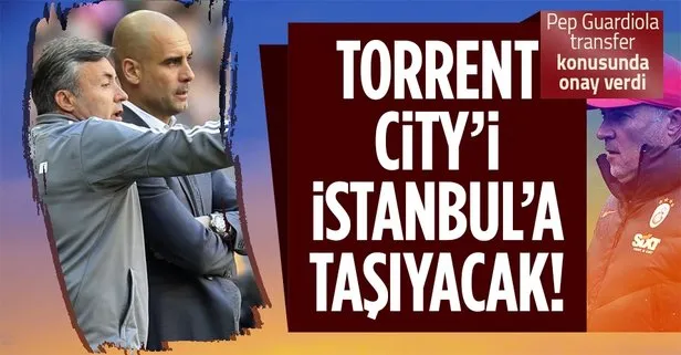 Galatasaray transferde gözünü Manchester City’nin yıldız oyuncularına dikti! Torrent, Guardiola’dan yardım istedi