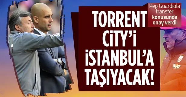 Galatasaray transferde gözünü Manchester City’nin yıldız oyuncularına dikti! Torrent, Guardiola'dan yardım istedi