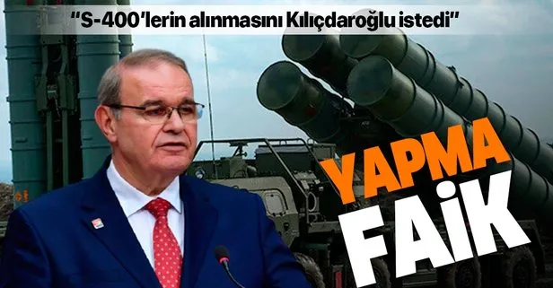 CHP’li Faik Öztrak’tan fıkra gibi S-400 açıklaması: Alınmasını Kemal Kılıçdaroğlu istedi