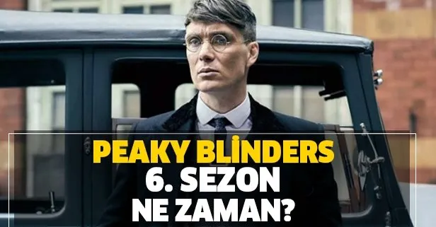 Peaky Blinders 6. sezon ne zaman başlıyor? Peaky Blinders yeni sezon fragmanı yayınlandı mı?