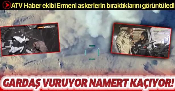 Gardaş vuruyor namert kaçıyor! ATV Haber ekibi Ermeni askerlerin bıraktıklarını görüntüledi