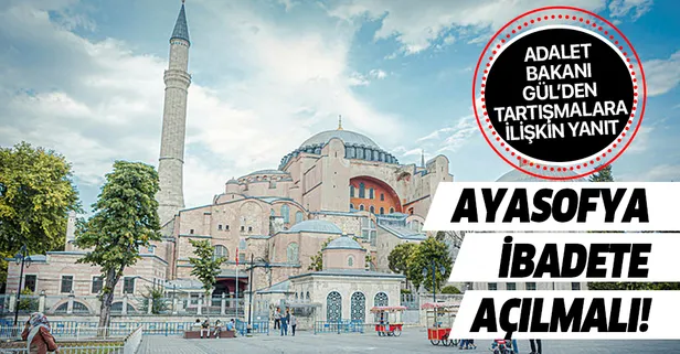 Bakan Gül: Ayasofya'nın ibadete açılması gerekli