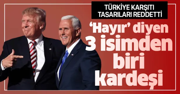 Türkiye karşıtı tasarılara 'hayır' diyen 3 isimden biri Mike Pence'in kardeşi