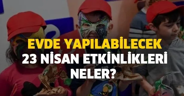 Evde Yapilabilecek 23 Nisan Etkinlikleri Neler 23 Nisan Evde Nasil Kutlanir Takvim