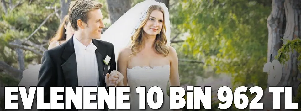 Evlenene 10 bin 962 TL