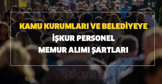 Kamu kurumu ve belediye İŞKUR personel ve memur alımı şartları! 9 Temmuz KPSS’li KPSS şartsız işçi alımı!