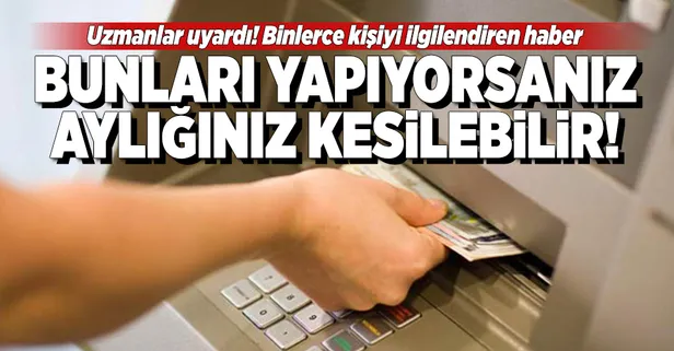 Bunları yapıyorsanız aylığınız kesilebilir!