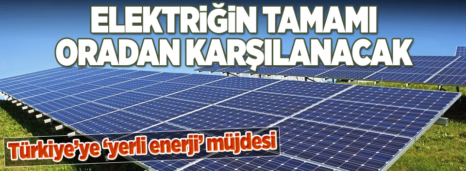 Türkiye, elektriğini güneş enerjisinden karşılayacak