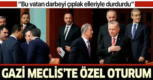 TBMM'de 15 Temmuz özel oturumunda tarihi mesajlar: Bu vatan darbeyi çıplak elleriyle durdurmuştur