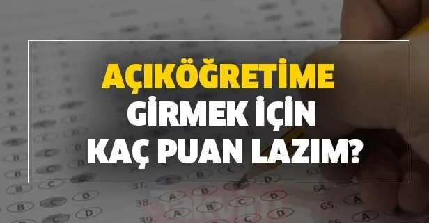 2020 AÖF açıköğretim baraj puanı kaç? Açıköğretime girmek için kaç puan lazım? İşte açık öğretim üniversite bölümleri